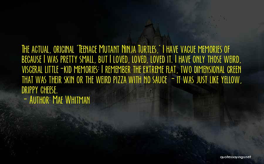 Mae Whitman Quotes: The Actual, Original 'teenage Mutant Ninja Turtles,' I Have Vague Memories Of Because I Was Pretty Small, But I Loved,