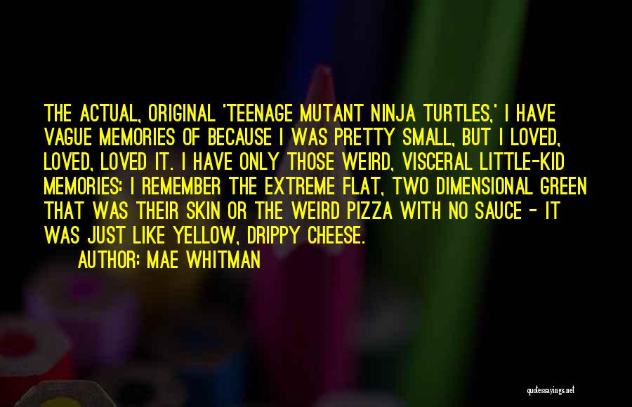 Mae Whitman Quotes: The Actual, Original 'teenage Mutant Ninja Turtles,' I Have Vague Memories Of Because I Was Pretty Small, But I Loved,