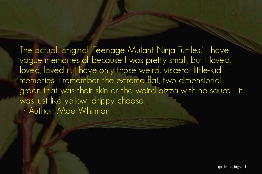 Mae Whitman Quotes: The Actual, Original 'teenage Mutant Ninja Turtles,' I Have Vague Memories Of Because I Was Pretty Small, But I Loved,