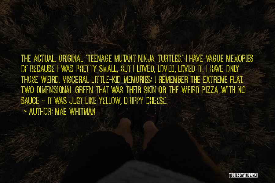 Mae Whitman Quotes: The Actual, Original 'teenage Mutant Ninja Turtles,' I Have Vague Memories Of Because I Was Pretty Small, But I Loved,