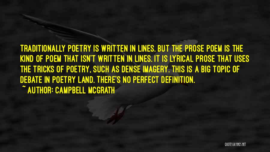 Campbell McGrath Quotes: Traditionally Poetry Is Written In Lines. But The Prose Poem Is The Kind Of Poem That Isn't Written In Lines.