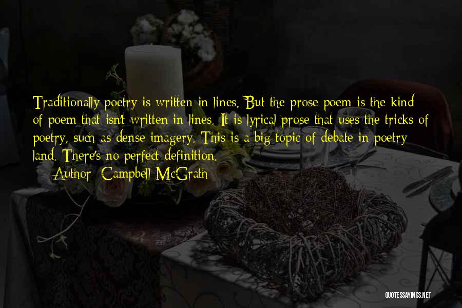 Campbell McGrath Quotes: Traditionally Poetry Is Written In Lines. But The Prose Poem Is The Kind Of Poem That Isn't Written In Lines.