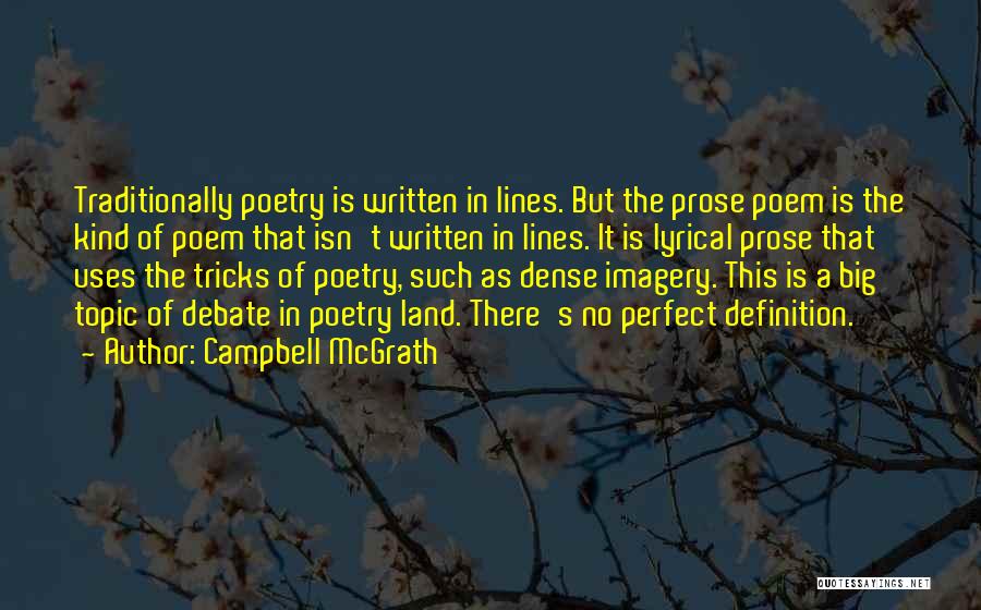 Campbell McGrath Quotes: Traditionally Poetry Is Written In Lines. But The Prose Poem Is The Kind Of Poem That Isn't Written In Lines.