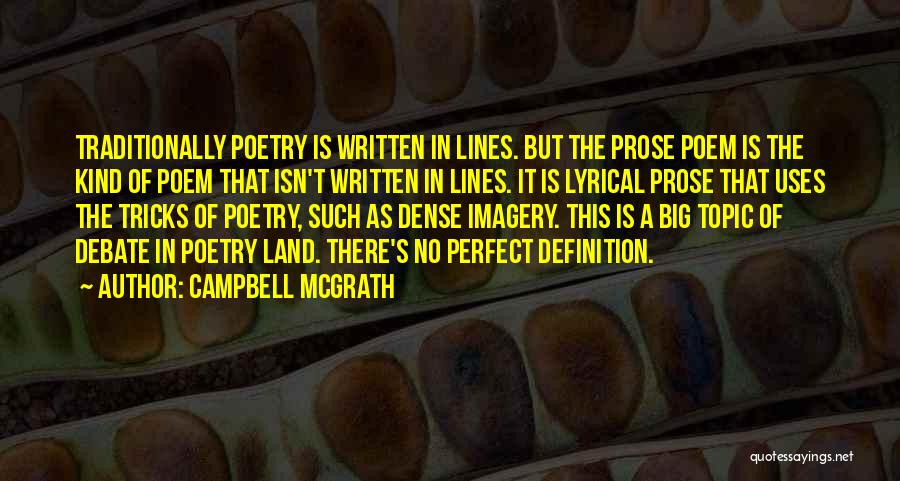 Campbell McGrath Quotes: Traditionally Poetry Is Written In Lines. But The Prose Poem Is The Kind Of Poem That Isn't Written In Lines.