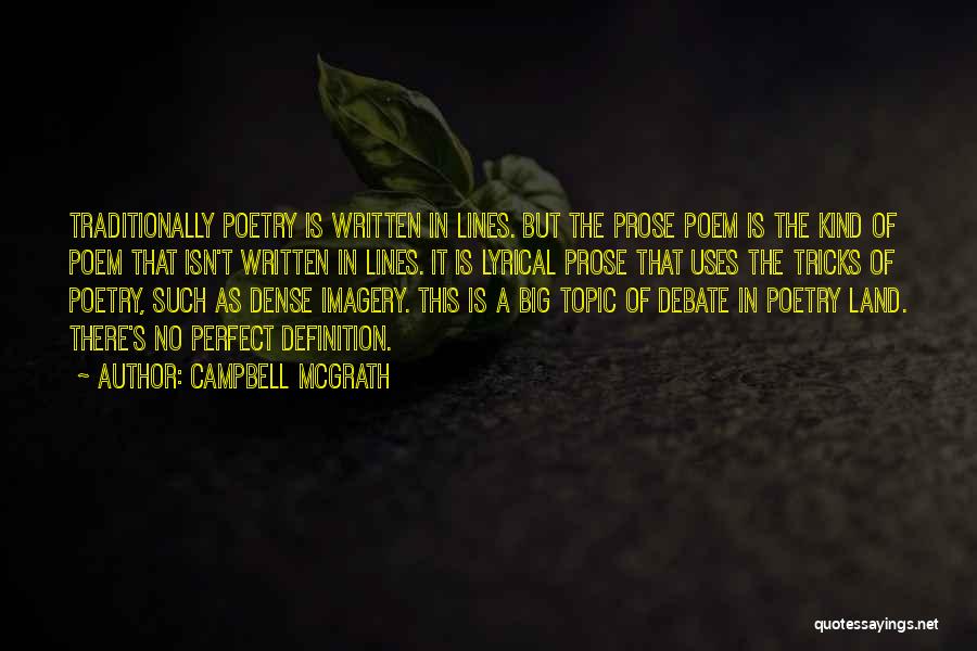 Campbell McGrath Quotes: Traditionally Poetry Is Written In Lines. But The Prose Poem Is The Kind Of Poem That Isn't Written In Lines.