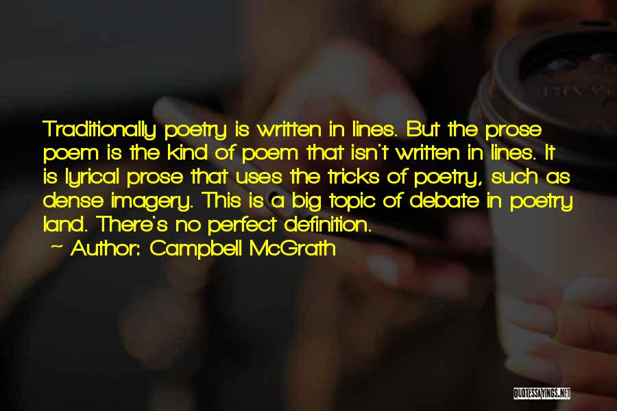 Campbell McGrath Quotes: Traditionally Poetry Is Written In Lines. But The Prose Poem Is The Kind Of Poem That Isn't Written In Lines.