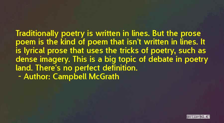 Campbell McGrath Quotes: Traditionally Poetry Is Written In Lines. But The Prose Poem Is The Kind Of Poem That Isn't Written In Lines.