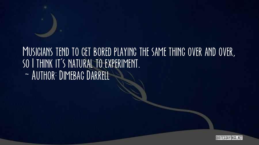 Dimebag Darrell Quotes: Musicians Tend To Get Bored Playing The Same Thing Over And Over, So I Think It's Natural To Experiment.