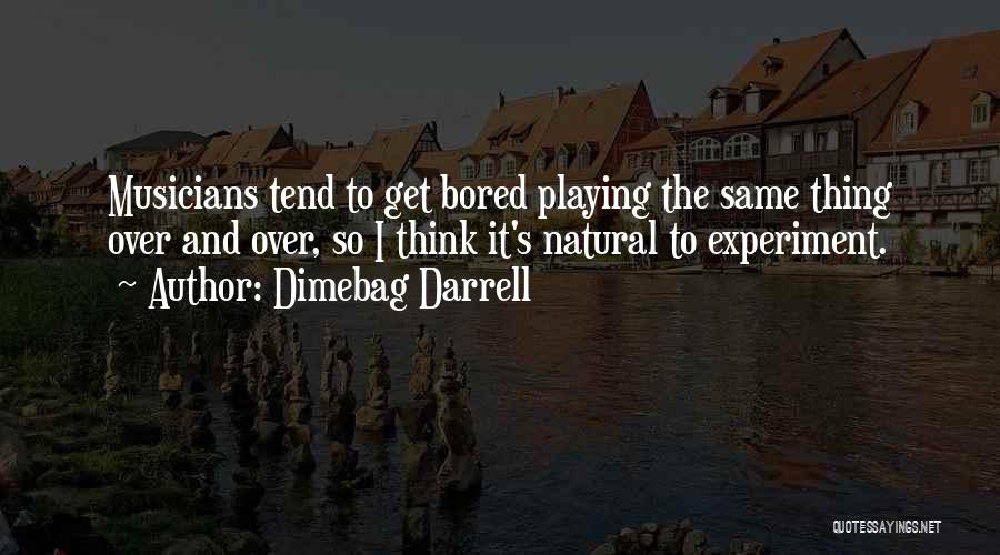 Dimebag Darrell Quotes: Musicians Tend To Get Bored Playing The Same Thing Over And Over, So I Think It's Natural To Experiment.