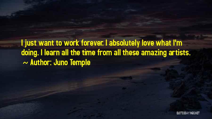 Juno Temple Quotes: I Just Want To Work Forever. I Absolutely Love What I'm Doing. I Learn All The Time From All These