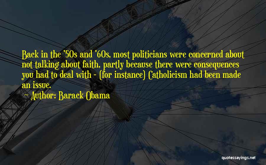 Barack Obama Quotes: Back In The '50s And '60s, Most Politicians Were Concerned About Not Talking About Faith, Partly Because There Were Consequences