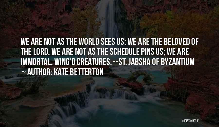 Kate Betterton Quotes: We Are Not As The World Sees Us; We Are The Beloved Of The Lord. We Are Not As The