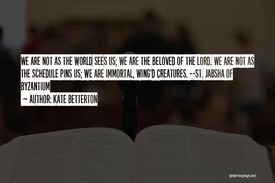 Kate Betterton Quotes: We Are Not As The World Sees Us; We Are The Beloved Of The Lord. We Are Not As The