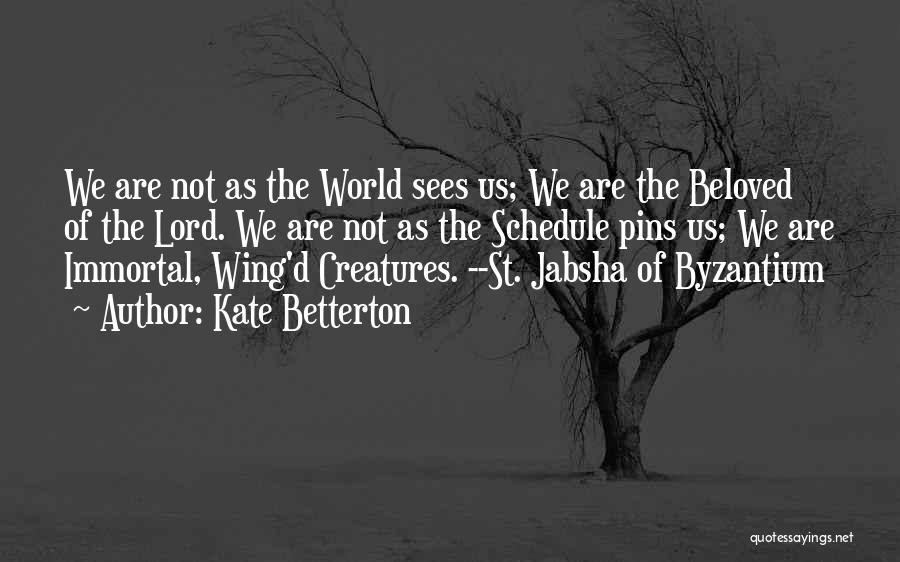 Kate Betterton Quotes: We Are Not As The World Sees Us; We Are The Beloved Of The Lord. We Are Not As The