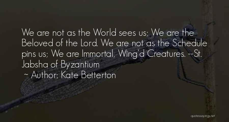 Kate Betterton Quotes: We Are Not As The World Sees Us; We Are The Beloved Of The Lord. We Are Not As The