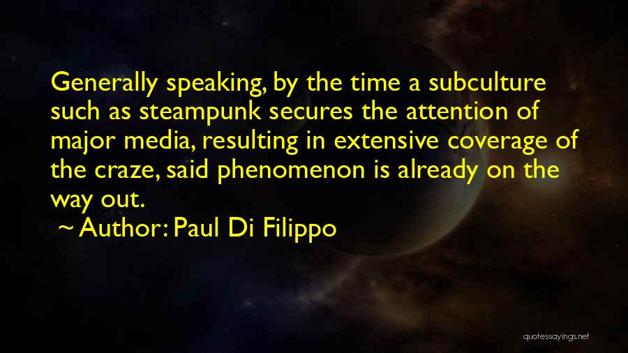 Paul Di Filippo Quotes: Generally Speaking, By The Time A Subculture Such As Steampunk Secures The Attention Of Major Media, Resulting In Extensive Coverage