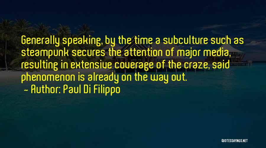 Paul Di Filippo Quotes: Generally Speaking, By The Time A Subculture Such As Steampunk Secures The Attention Of Major Media, Resulting In Extensive Coverage