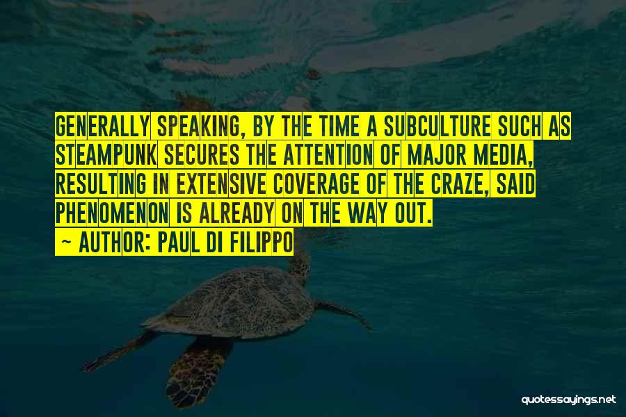 Paul Di Filippo Quotes: Generally Speaking, By The Time A Subculture Such As Steampunk Secures The Attention Of Major Media, Resulting In Extensive Coverage