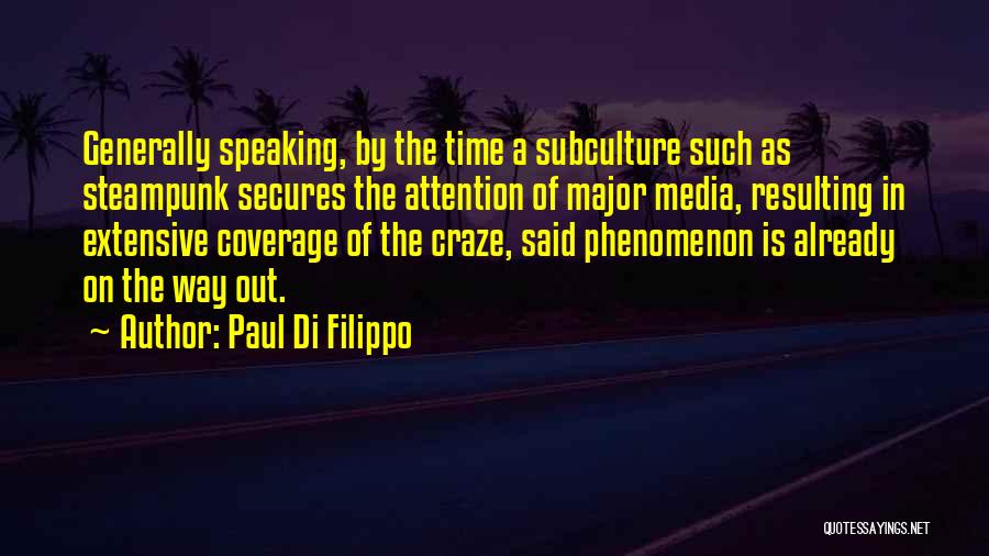 Paul Di Filippo Quotes: Generally Speaking, By The Time A Subculture Such As Steampunk Secures The Attention Of Major Media, Resulting In Extensive Coverage