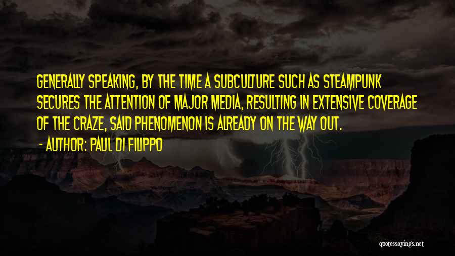 Paul Di Filippo Quotes: Generally Speaking, By The Time A Subculture Such As Steampunk Secures The Attention Of Major Media, Resulting In Extensive Coverage