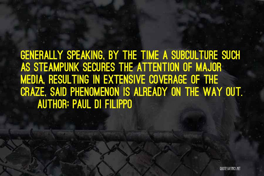 Paul Di Filippo Quotes: Generally Speaking, By The Time A Subculture Such As Steampunk Secures The Attention Of Major Media, Resulting In Extensive Coverage