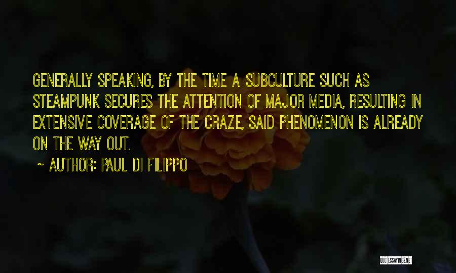 Paul Di Filippo Quotes: Generally Speaking, By The Time A Subculture Such As Steampunk Secures The Attention Of Major Media, Resulting In Extensive Coverage