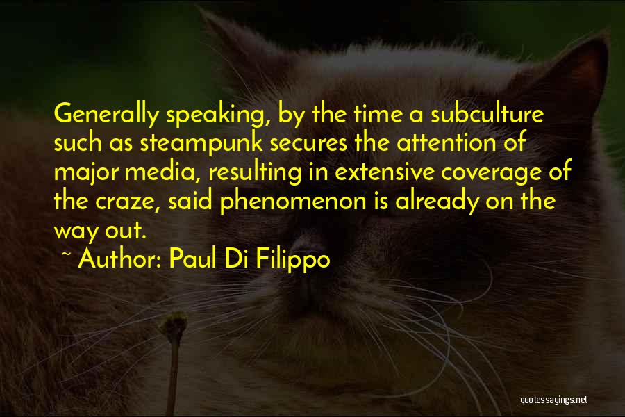 Paul Di Filippo Quotes: Generally Speaking, By The Time A Subculture Such As Steampunk Secures The Attention Of Major Media, Resulting In Extensive Coverage