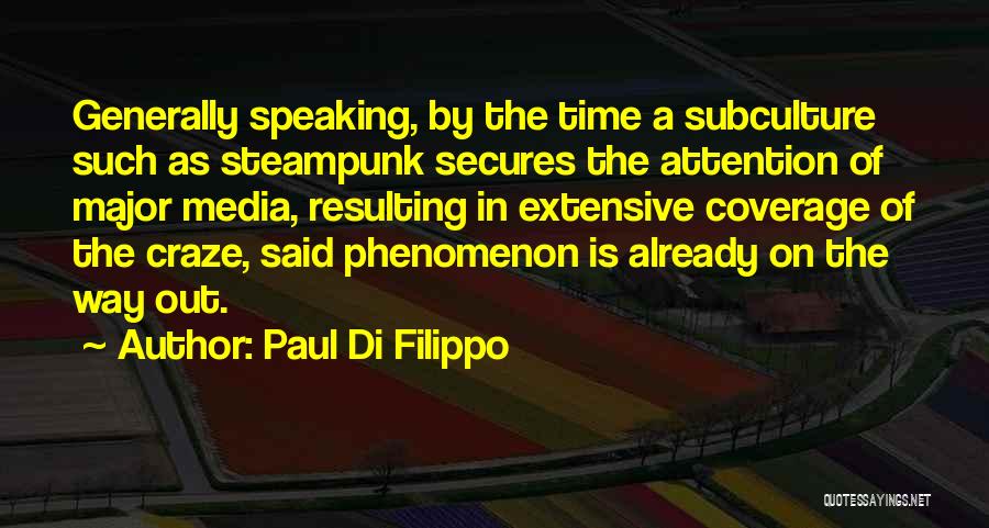 Paul Di Filippo Quotes: Generally Speaking, By The Time A Subculture Such As Steampunk Secures The Attention Of Major Media, Resulting In Extensive Coverage