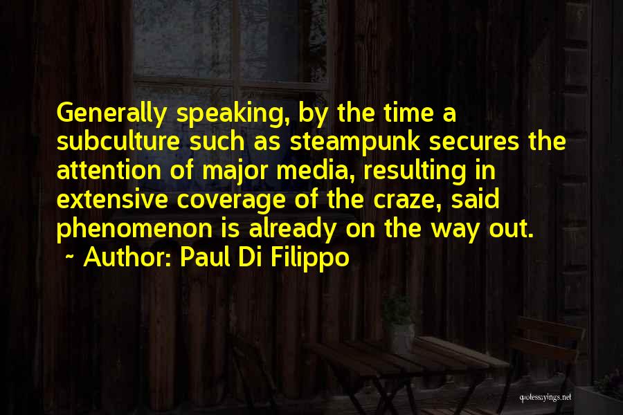 Paul Di Filippo Quotes: Generally Speaking, By The Time A Subculture Such As Steampunk Secures The Attention Of Major Media, Resulting In Extensive Coverage