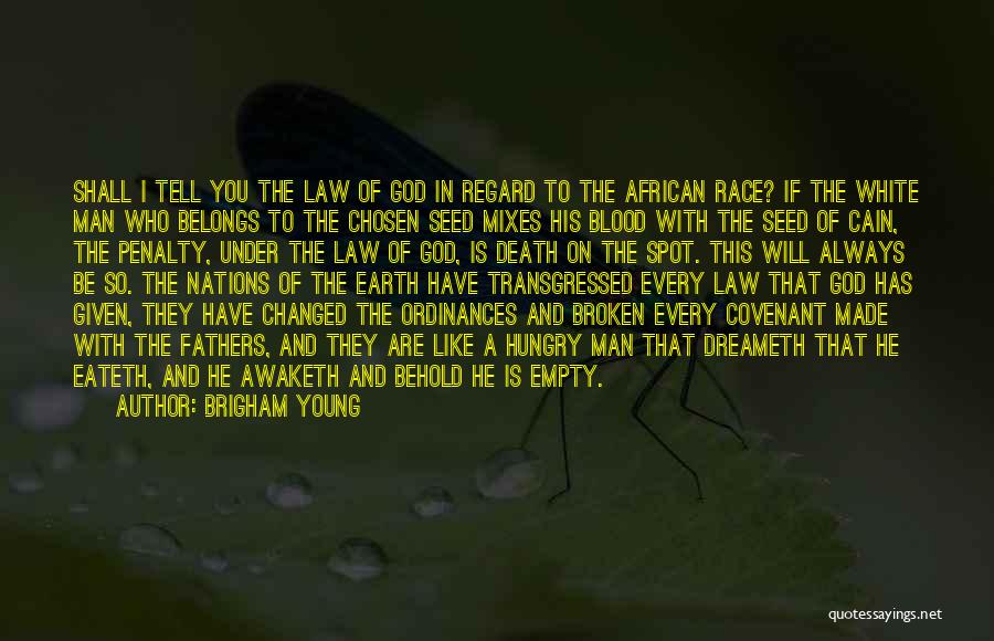 Brigham Young Quotes: Shall I Tell You The Law Of God In Regard To The African Race? If The White Man Who Belongs