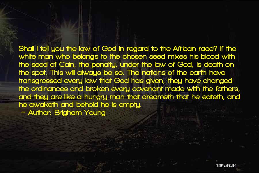 Brigham Young Quotes: Shall I Tell You The Law Of God In Regard To The African Race? If The White Man Who Belongs