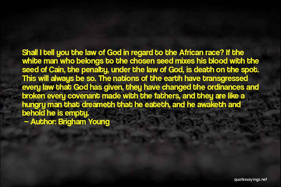 Brigham Young Quotes: Shall I Tell You The Law Of God In Regard To The African Race? If The White Man Who Belongs