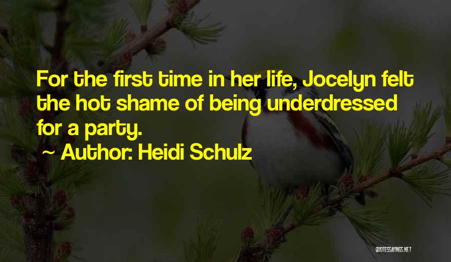 Heidi Schulz Quotes: For The First Time In Her Life, Jocelyn Felt The Hot Shame Of Being Underdressed For A Party.