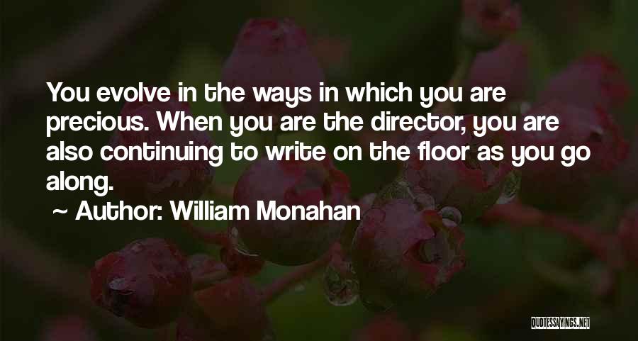 William Monahan Quotes: You Evolve In The Ways In Which You Are Precious. When You Are The Director, You Are Also Continuing To