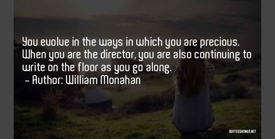 William Monahan Quotes: You Evolve In The Ways In Which You Are Precious. When You Are The Director, You Are Also Continuing To