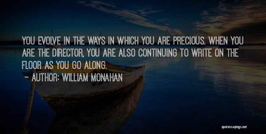 William Monahan Quotes: You Evolve In The Ways In Which You Are Precious. When You Are The Director, You Are Also Continuing To