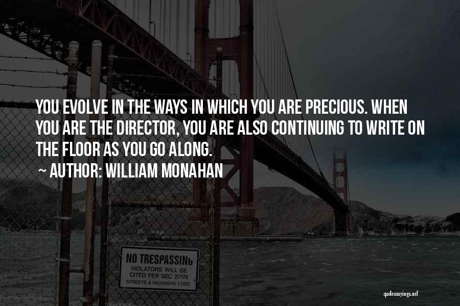 William Monahan Quotes: You Evolve In The Ways In Which You Are Precious. When You Are The Director, You Are Also Continuing To