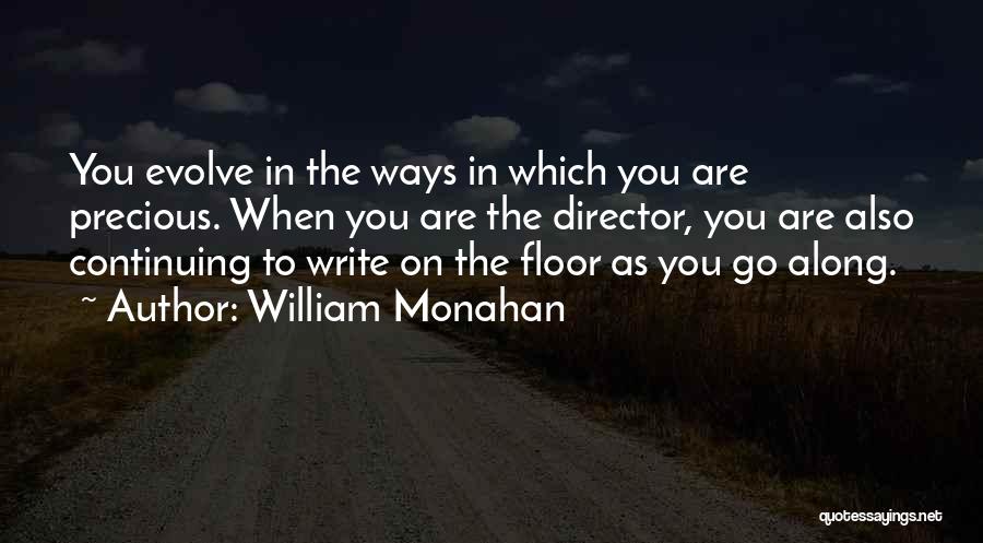 William Monahan Quotes: You Evolve In The Ways In Which You Are Precious. When You Are The Director, You Are Also Continuing To