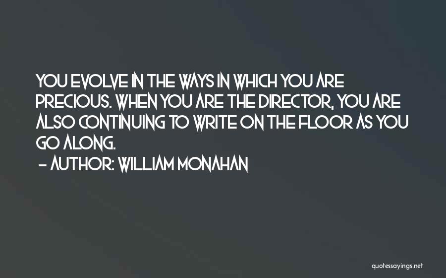 William Monahan Quotes: You Evolve In The Ways In Which You Are Precious. When You Are The Director, You Are Also Continuing To