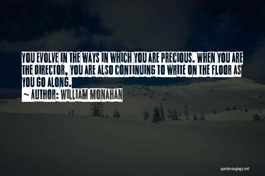 William Monahan Quotes: You Evolve In The Ways In Which You Are Precious. When You Are The Director, You Are Also Continuing To