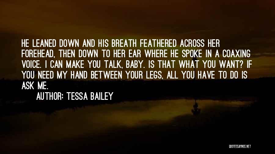 Tessa Bailey Quotes: He Leaned Down And His Breath Feathered Across Her Forehead, Then Down To Her Ear Where He Spoke In A