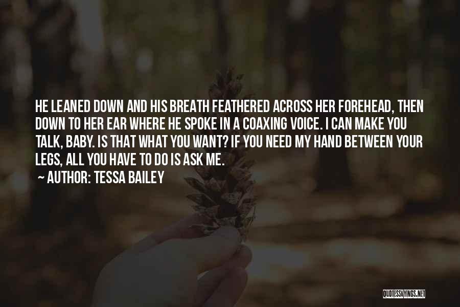 Tessa Bailey Quotes: He Leaned Down And His Breath Feathered Across Her Forehead, Then Down To Her Ear Where He Spoke In A