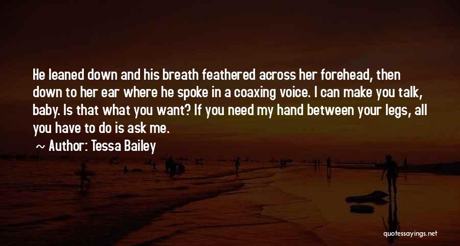 Tessa Bailey Quotes: He Leaned Down And His Breath Feathered Across Her Forehead, Then Down To Her Ear Where He Spoke In A