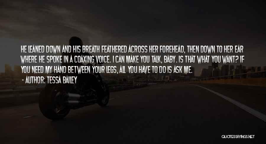 Tessa Bailey Quotes: He Leaned Down And His Breath Feathered Across Her Forehead, Then Down To Her Ear Where He Spoke In A