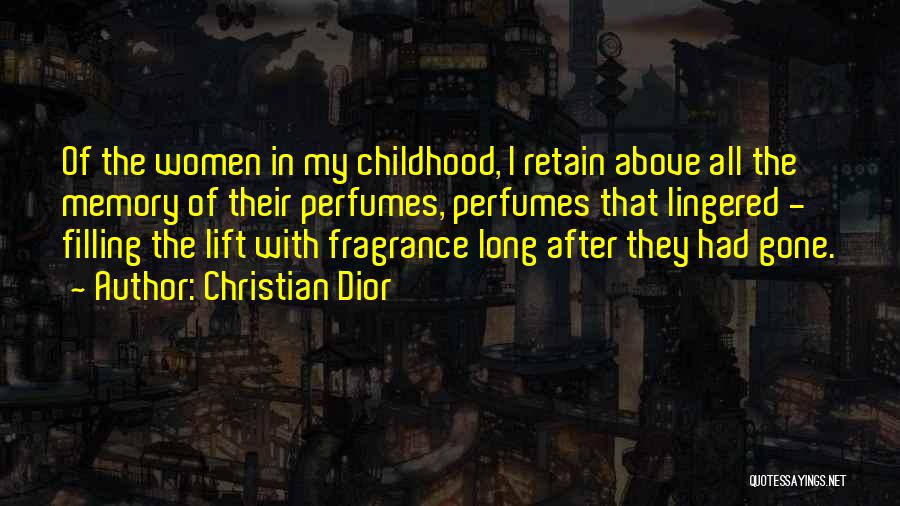 Christian Dior Quotes: Of The Women In My Childhood, I Retain Above All The Memory Of Their Perfumes, Perfumes That Lingered - Filling