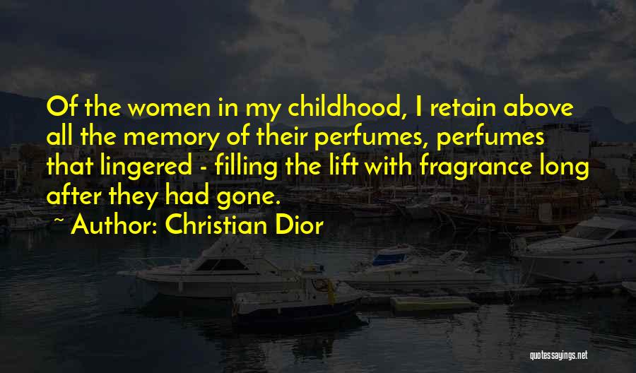 Christian Dior Quotes: Of The Women In My Childhood, I Retain Above All The Memory Of Their Perfumes, Perfumes That Lingered - Filling