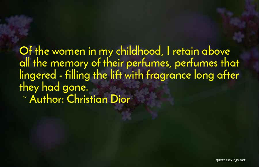 Christian Dior Quotes: Of The Women In My Childhood, I Retain Above All The Memory Of Their Perfumes, Perfumes That Lingered - Filling