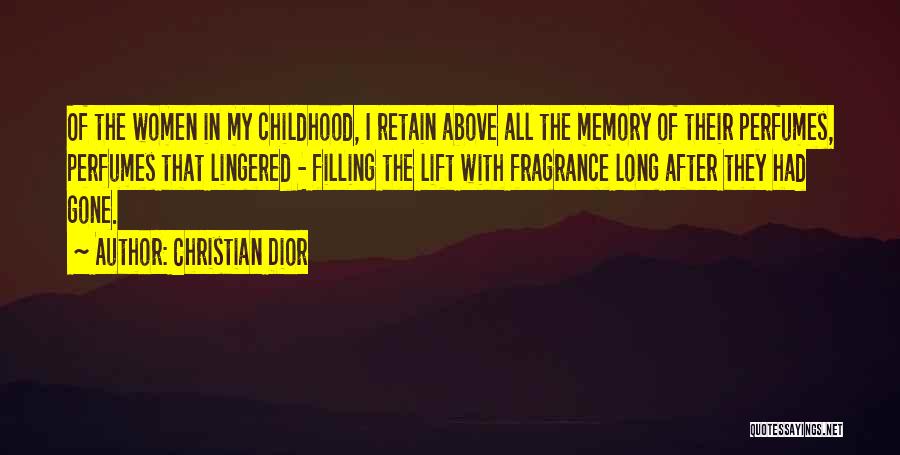 Christian Dior Quotes: Of The Women In My Childhood, I Retain Above All The Memory Of Their Perfumes, Perfumes That Lingered - Filling