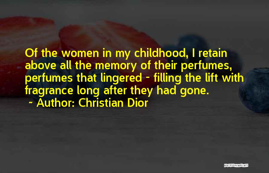 Christian Dior Quotes: Of The Women In My Childhood, I Retain Above All The Memory Of Their Perfumes, Perfumes That Lingered - Filling