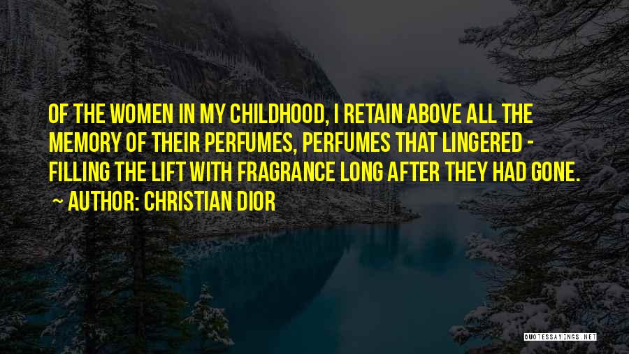 Christian Dior Quotes: Of The Women In My Childhood, I Retain Above All The Memory Of Their Perfumes, Perfumes That Lingered - Filling